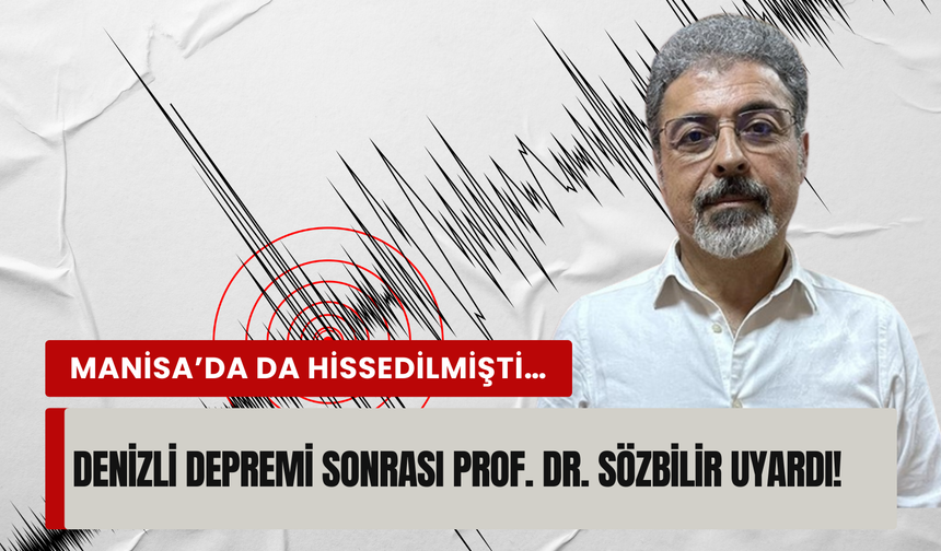 Prof. Dr. Sözbilir'den Denizli'deki depreme ilişkin açıklama: Artçıları bile dört büyüklüğünde olabilir!