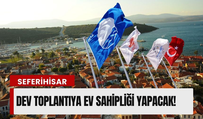 Seferihisar, dev toplantıya ev sahipliği yapacak!