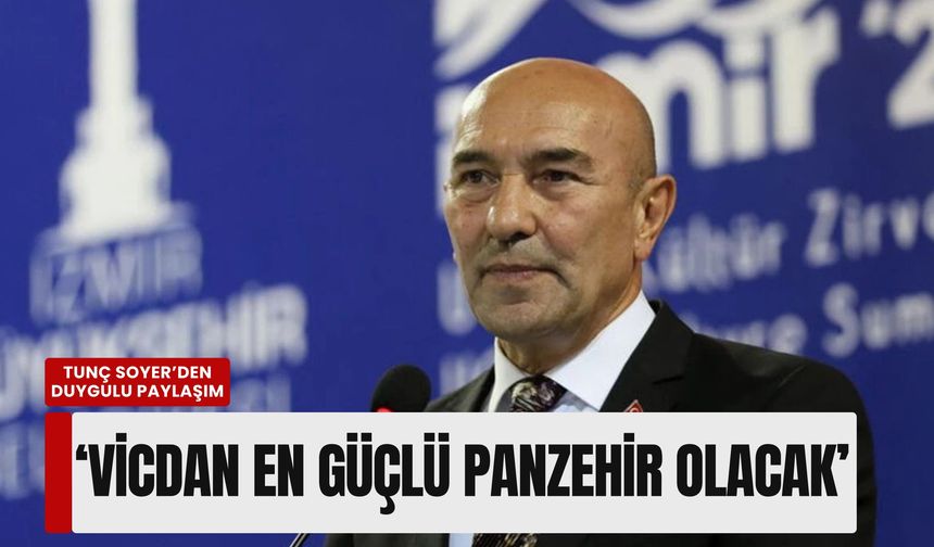 Tunç Soyer cezaevinden seslendi: Vicdan en güçlü panzehir olacak