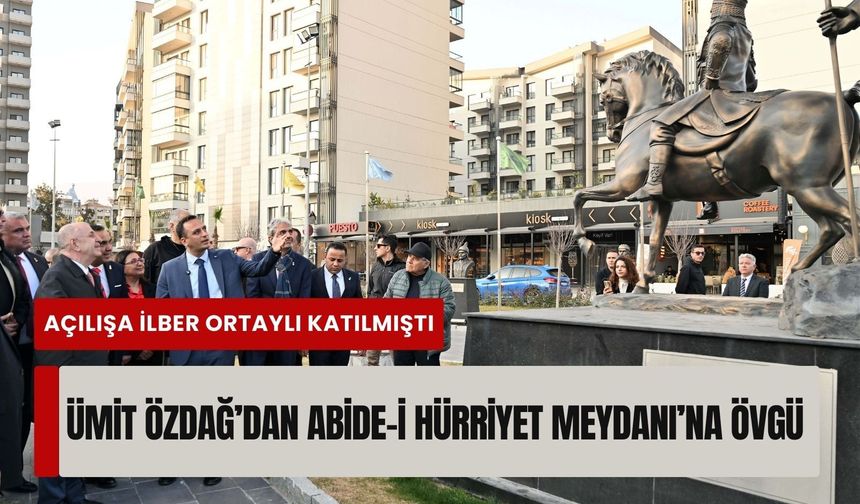 Ümit Özdağ’dan Bornova’daki Abide-i Hürriyet Meydanı’na övgü