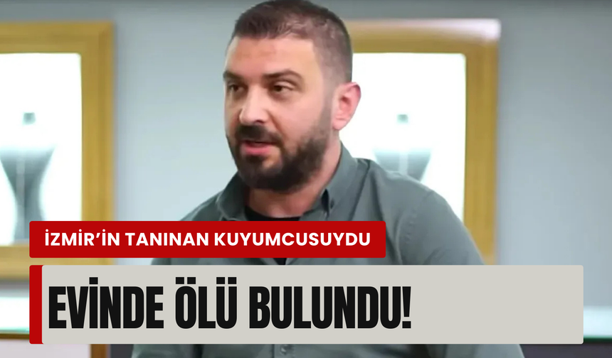 Ünlü kuyumcu evinde ölü bulundu!