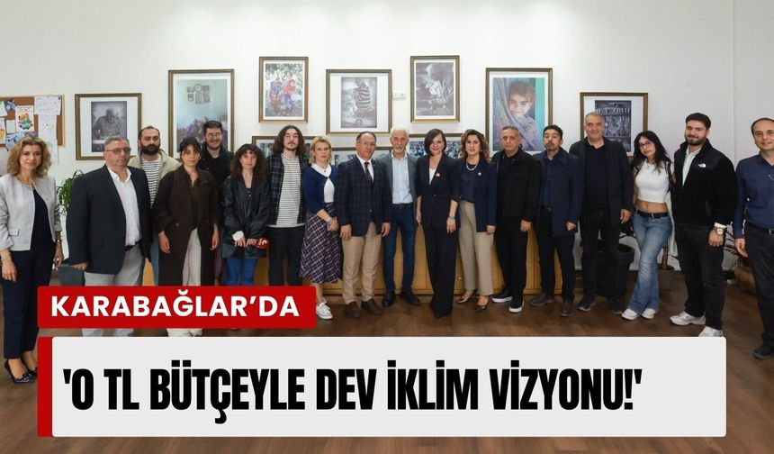Karabağlar’ın geleceği için tarihi adım: '0 TL bütçeyle dev iklim vizyonu!'