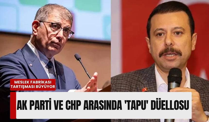 Meslek Fabrikası tartışması büyüyor: AK Parti ve CHP arasında 'tapu' düellosu