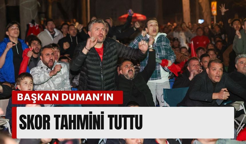 Başkan Duman’ın skor tahmini tuttu