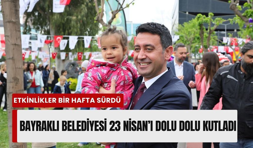 Bayraklı Belediyesi 23 Nisan’ı dolu dolu kutladı