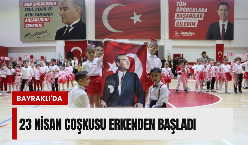 Bayraklı’da 23 Nisan coşkusu erken başladı