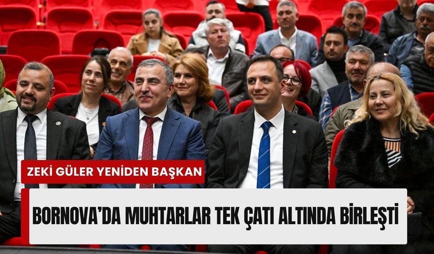 Bornova’da muhtarlar tek çatı altında birleşti