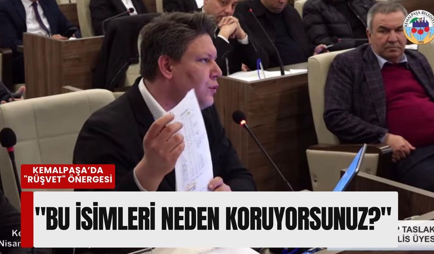 Kemalpaşa’da 'rüşvet' önergesi: 'Bu isimleri neden koruyorsunuz?'