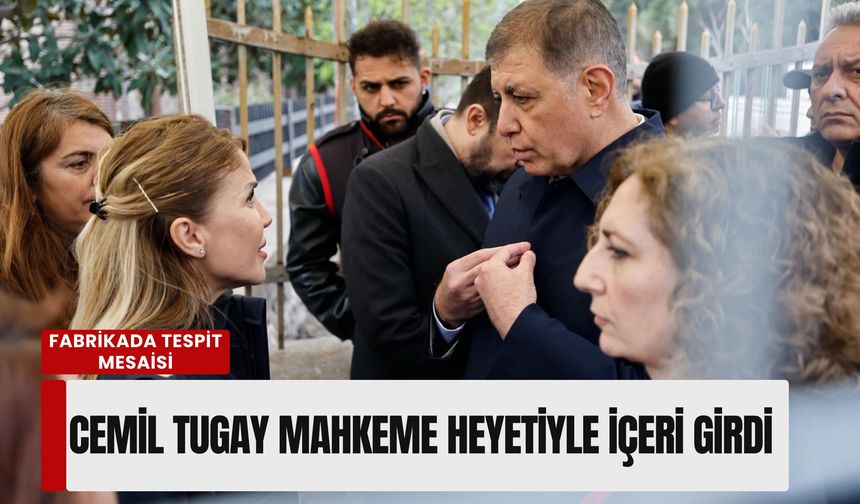 Meslek Fabrikası’nda hukuki tespit: Başkan Tugay mahkeme heyetiyle içeri girdi