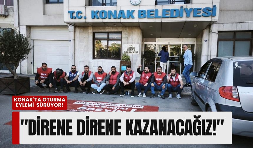 Konak'ta oturma eylemi kararlılıkla sürüyor: 'Direne direne kazanacağız!'