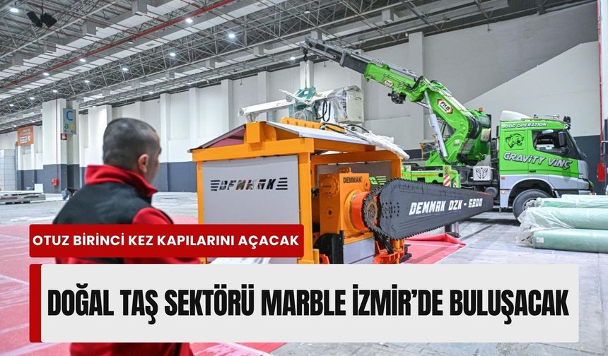 Doğal taş sektörü Marble İzmir’de buluşacak