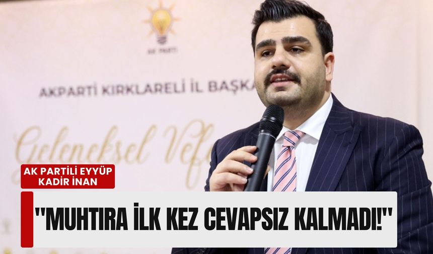 AK Partili Eyyüp Kadir İnan: 'Muhtıra ilk kez cevapsız kalmadı!'