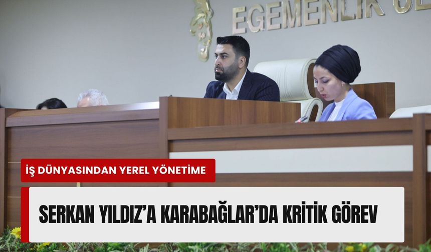 İş dünyasından yerel yönetime: Serkan Yıldız’a Karabağlar’da kritik görev