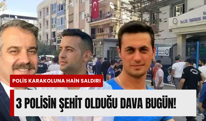 İzmir’de 3 polisin şehit olduğu dava bugün başlıyor! 13 sanık hakim karşısında