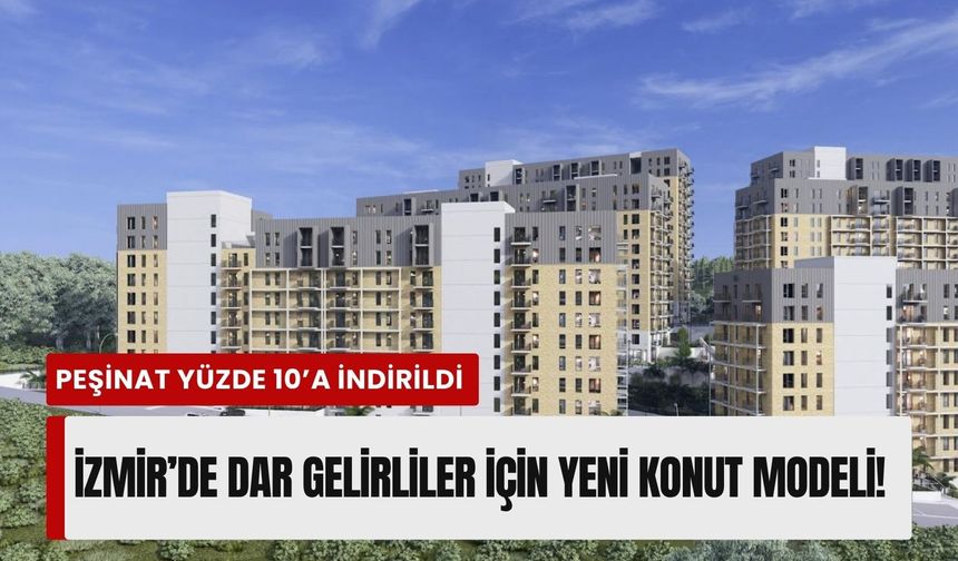 İzmir’de dar gelirliler için yeni konut modeli!