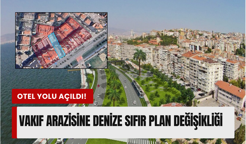 Karşıyaka Yalı’da imar düğümü çözüldü: Vakıf arazisine otel geliyor