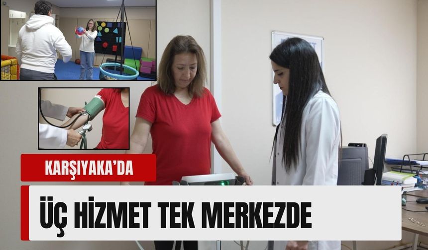 Karşıyaka’da üç hizmet tek merkezde
