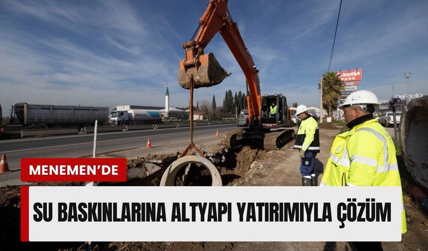 Menemen Türkelli’de su baskınlarına altyapı yatırımıyla çözüm