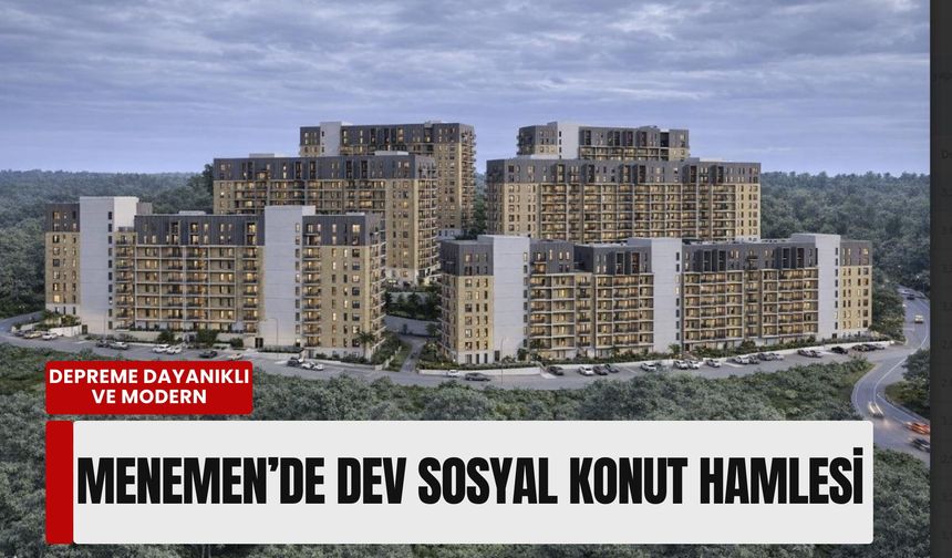 Menemen’de dev sosyal konut hamlesi: 3 bin 100 konut için saha çalışmaları hızlandı!