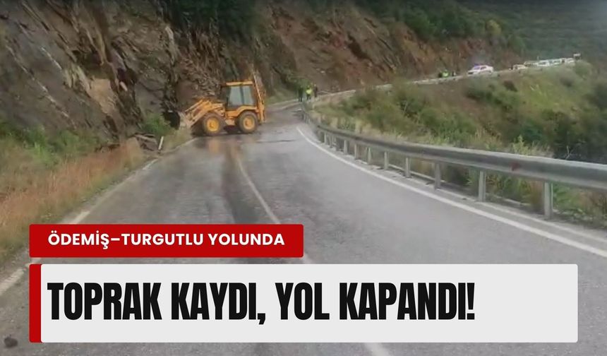 Ödemiş–Turgutlu yolunda korkutan anlar: Toprak kaydı, yol kapandı!