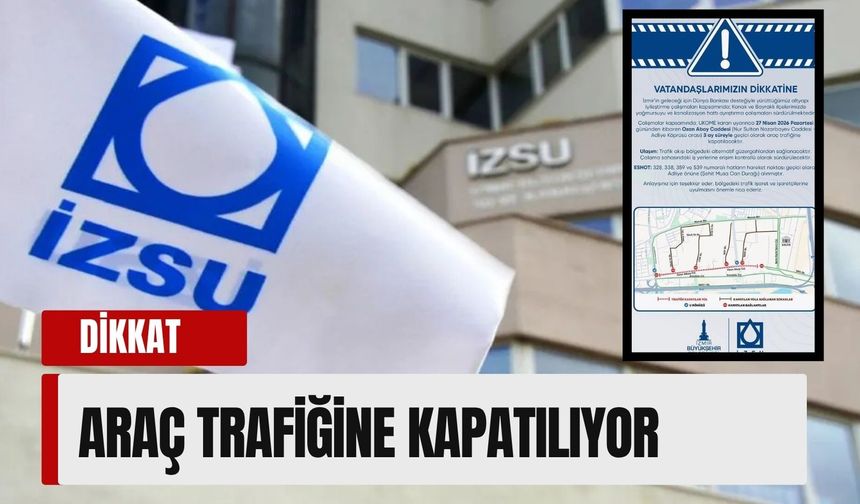 İzmirliler dikkat: Ozan Abay Caddesi 3 ay kapalı!