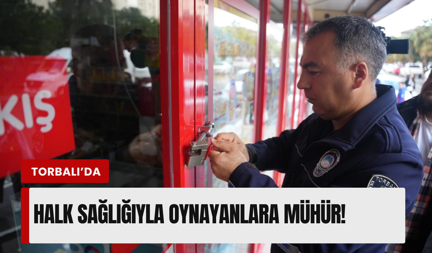 Torbalı Belediyesi affetmedi: O işletmeler kapatıldı!