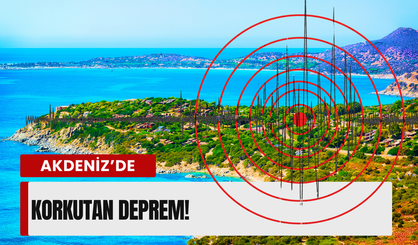 Son dakika: Akdeniz’de korkutan deprem!