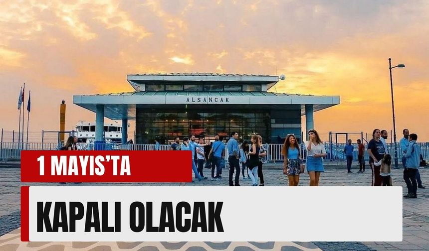 1 Mayıs’ta Alsancak Vapur İskelesi kapalı olacak