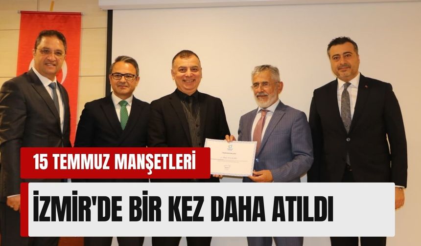15 Temmuz manşetleri İzmir'de  bir kez daha atıldı