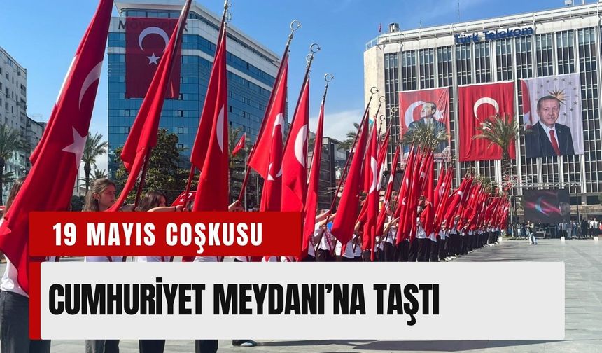 İzmir’de 19 Mayıs coşkusu Cumhuriyet Meydanı’na taştı