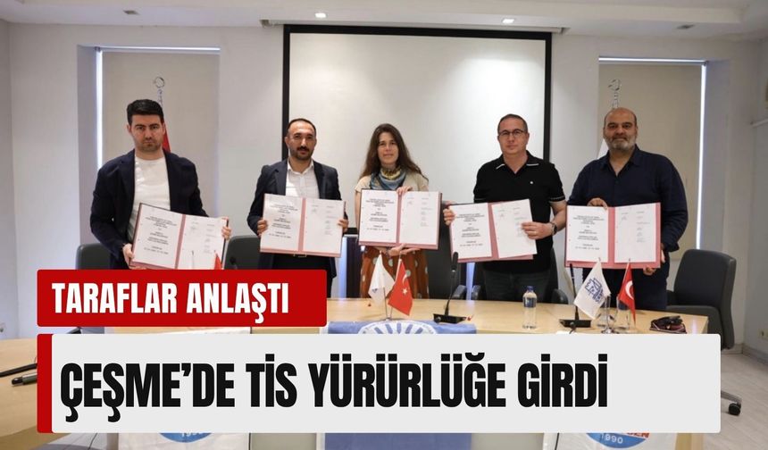 Belediye ve sendika anlaştı: Çeşme’de TİS yürürlüğe girdi