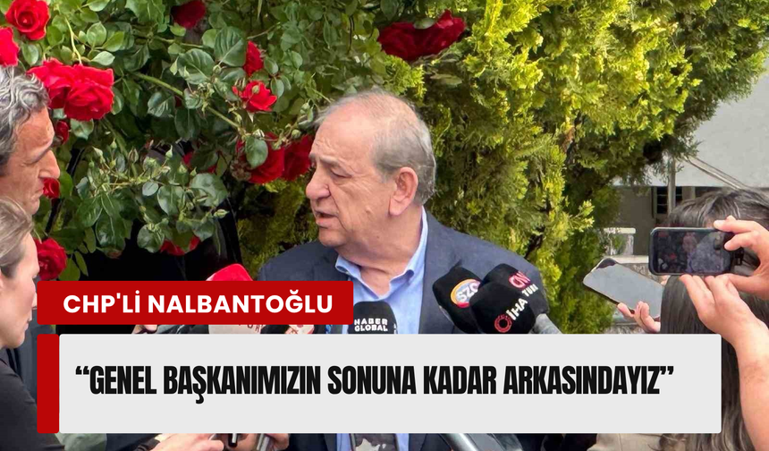 CHP'li Nalbantoğlu'ndan Kemal Kılıçdaroğlu'na destek!