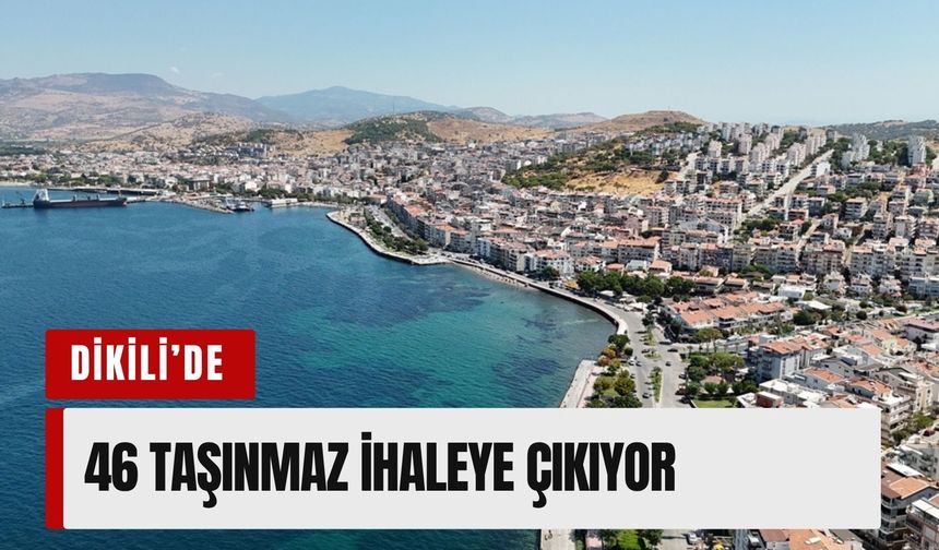 Dikili Belediyesi’nden 46 taşınmaz ihaleye çıkıyor