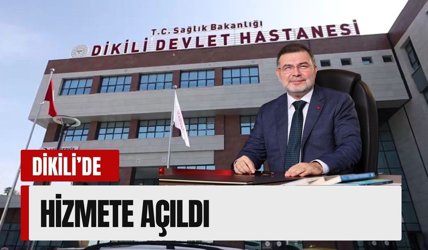 Dikili’de yeni devlet hastanesi hizmete açıldı