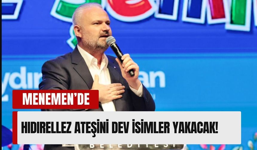 Menemen’de yıldızlar geçidi: Hıdırellez ateşini dev isimler yakacak!