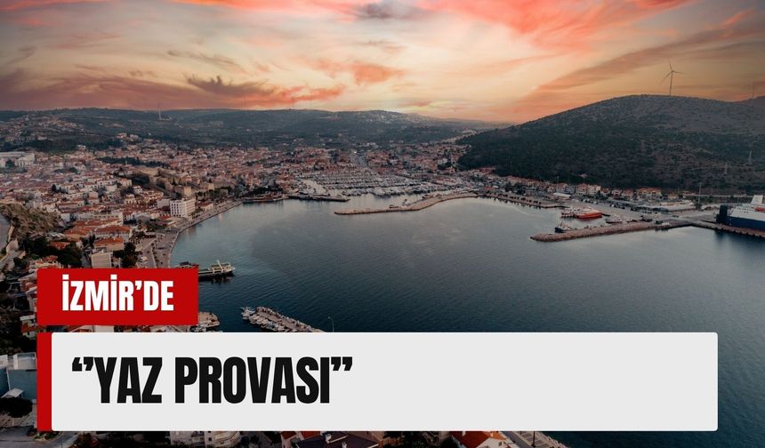 İzmir’de ‘Yaz Provası’ (8 Mayıs Cuma 2026)