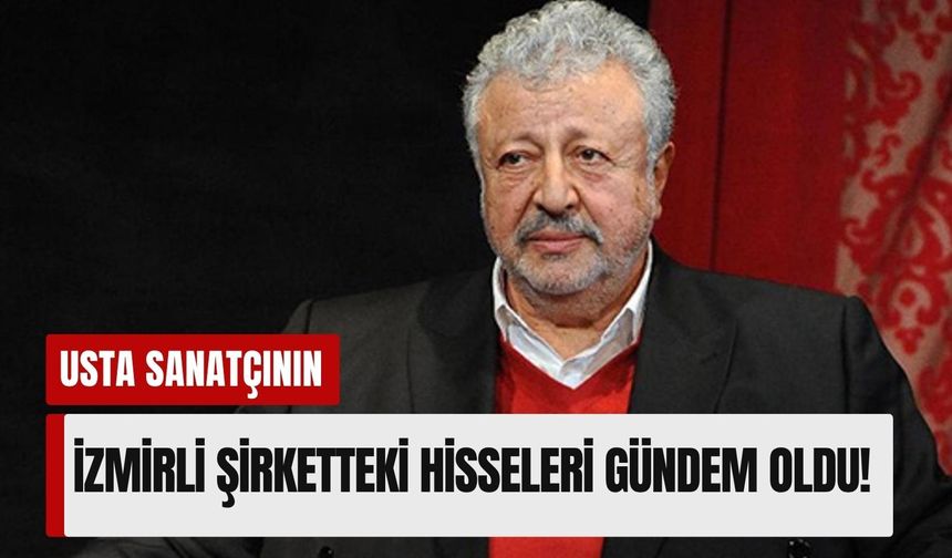 Metin Akpınar’ın İzmirli şirketteki hisseleri gündem oldu!