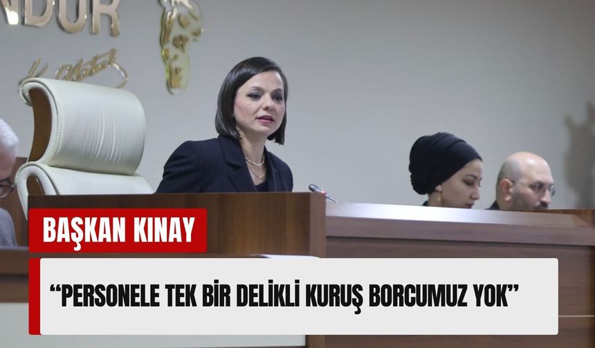 Başkan Kınay: 'Personele borcumuz yok'