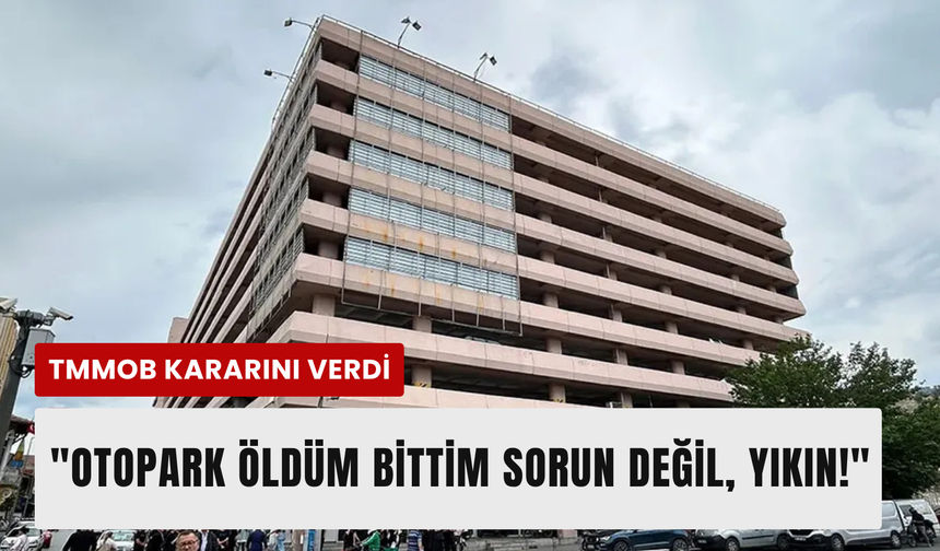 TMMOB Çankaya Otoparkı için açıklama: Yıkılsın!