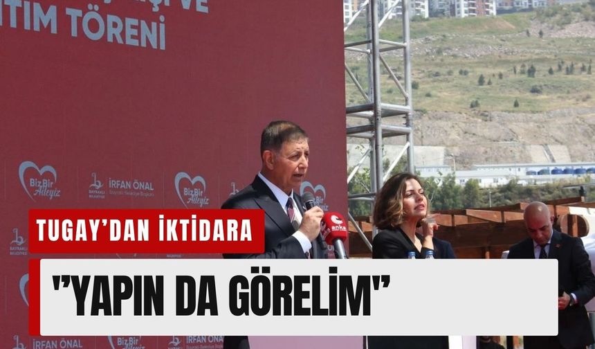 Tugay’dan iktidara 'millet bahçesi'çıkışı: 'Yapın da görelim'