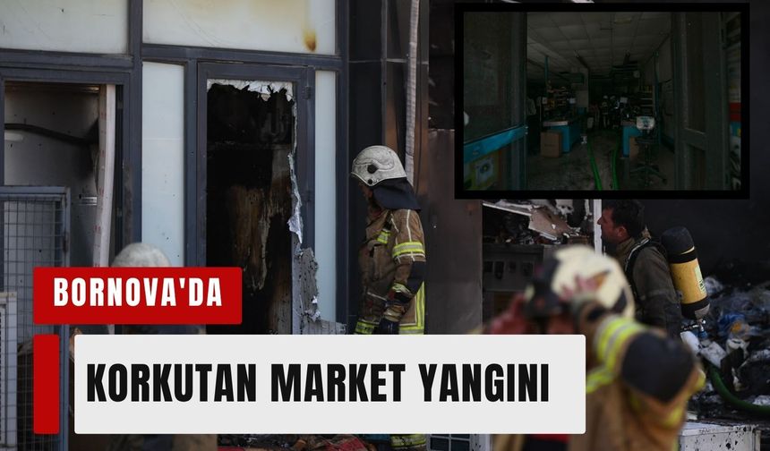 Bornova'da korkutan market yangını