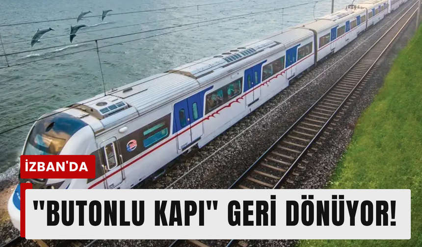 İZBAN'da "Buton" dönemi yeniden başlıyor!