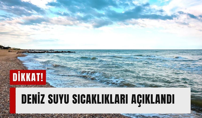 Hafta sonu sahile gidecekler dikkat! Deniz suyu sıcaklıkları açıklandı