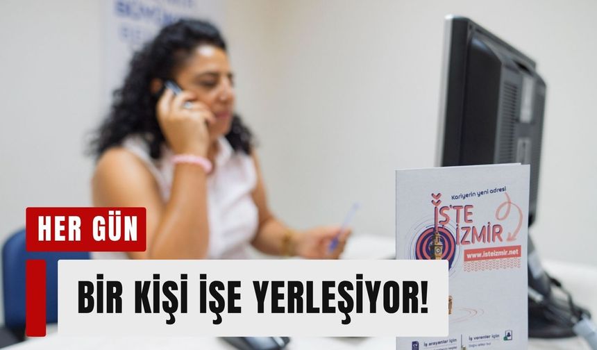 İzmir'de iş arayanlara büyük fırsat! Her gün bir kişi bu sistem sayesinde işe giriyor