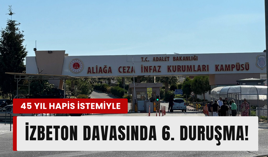 İZBETON davası: Soyer ve 65 sanık için kritik duruşma!