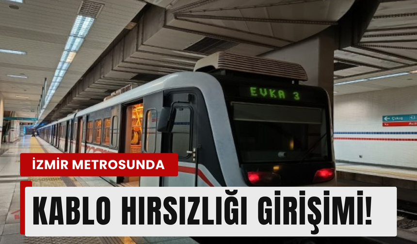 İzmir'de kablo hırsızlığı girişimi metro ulaşımını aksattı!