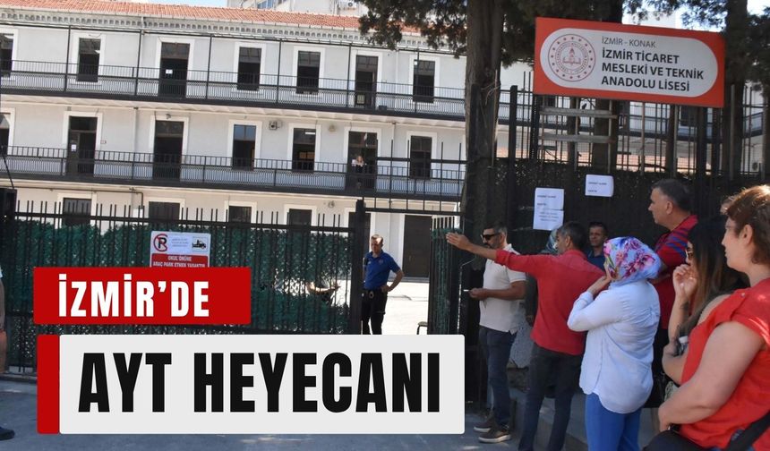 İzmir’de AYT heyecanı: Veliler okul önlerinde bekleyişte