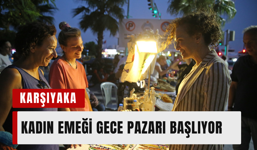 Karşıyaka’da yaz geceleri kadın emeğiyle renkleniyor!