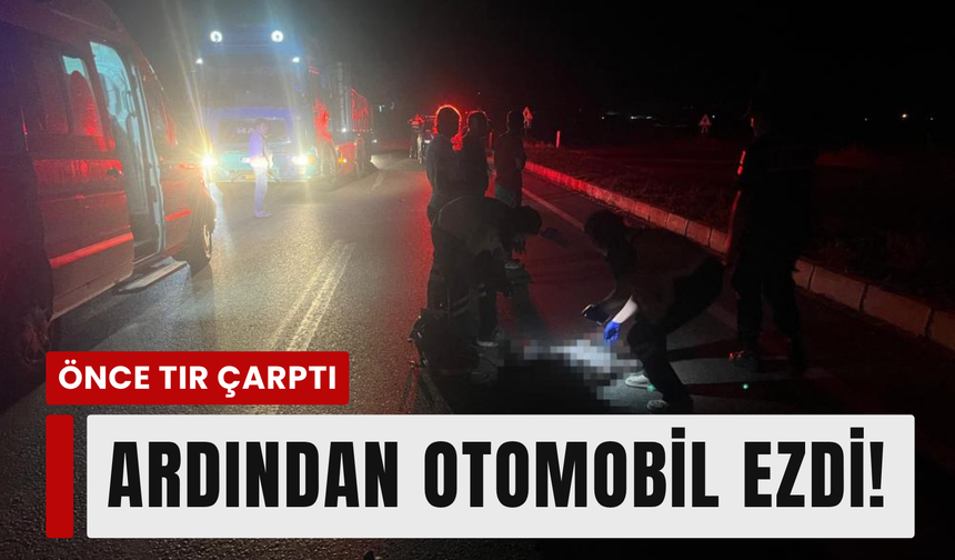 Önce tır çarptı, sonra otomobil geçti!