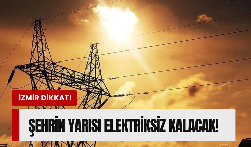 İzmir’de 5 Haziran 2026 cuma günü planlı kesinti! Gediz Elektrik duyurdu
